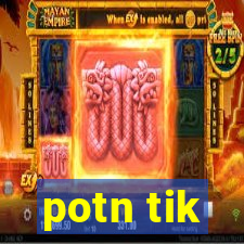 potn tik